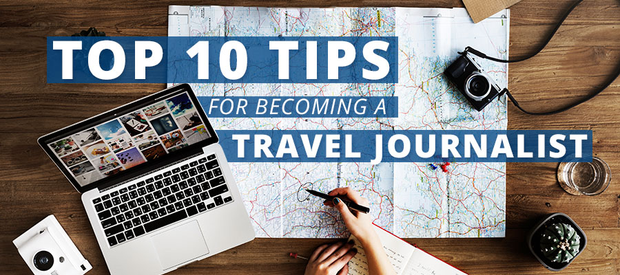 Top 10 Tips Becoming Travel Journalist